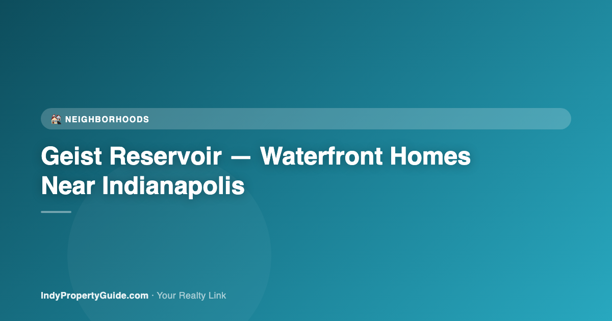 geist reservoir — waterfront homes near indianapolis