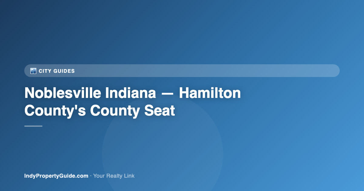 noblesville indiana — hamilton county's county seat